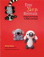 Tiny Yarn Animals : Amigurumi Friends to Make and Enjoy
