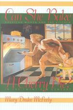 Can She Bake a Cherry Pie? : American Women and the Kitchen in the Twentieth Century