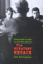 The Greatest Menace : Organized Crime in Cold War America (Culture, Politics, and the Cold War)