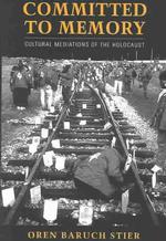 Committed to Memory : Cultural Mediations of the Holocaust （1ST）