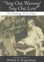 Sing Out, Warning!, Sing Out, Love : The Writings of Lee Hays