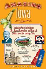 Amazing Iowa : Fascinating Facts, Entertaining Tales, Bizarre Happenings, and Historical Oddities about the Hawkeye State