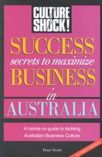 Success Secrets to Maximize Business in Australia (Culture Shock! Success Secrets to Maximize Business) （Revised）