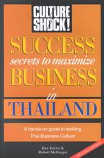 Success Secrets to Maximize Business in Thailand (Culture Shock! Success Secrets to Maximize Business) （Revised）