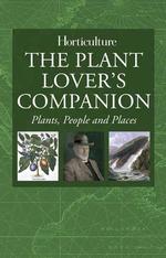 The Plant Lover's Companion : Plants, People & Places