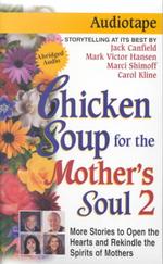 Chicken Soup for the Mother's Soul : More Stories to Open the Hearts and Rekindle the Spirits of Mothers (Chicken Soup for the Soul) （Abridged）
