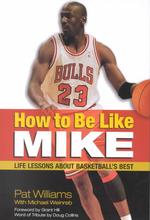 How to Be Like Mike : Life Lessons from Basketball's Best