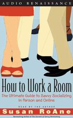 How to Work a Room (2-Volume Set) : The Ulitmate Guide to Savvy Socializing in Person and Online （Abridged）