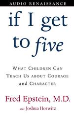 If I Get to Five (2-Volume Set) : What Children Can Teach Us about Courage and Character （Abridged）