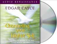 Channeling Your Higher Self : A Practical Method to Tap into Higher Wisdom and Creativity （Unabridged）