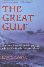 The Great Gulf : Fishermen, Scientists, and the Struggle to Revive the World's Greatest Fishery