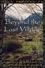 Beyond the Last Village : A Journey of Discovery in Asia's Forbidden Wilderness