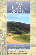 No Place Distant : Roads and Motorized Recreation on America's Public Lands