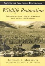 Wildlife Restoration : Techniques for Habitat Analysis and Animal Monitoring (The Science and Practice of Ecological Restoration Series)