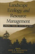 Landscape Ecology and Resource Management : Linking Theory with Practice