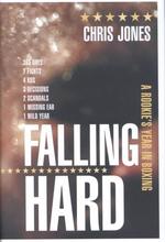 Falling Hard : A Rookie's Year in Boxing