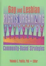 Gay and Lesbian Rights Organizing : Community-Based Strategies