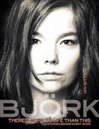 Bjork : There's More to Life than This : the Stories Behind Every Song