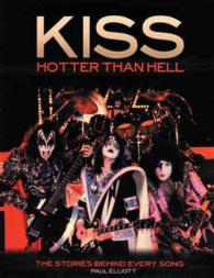 Kiss : Hotter than Hell : the Stories Behind Every Song (Stories Behind the Songs Series)