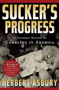 Sucker's Progress : An Informal History of Gambling in America （Reprint）