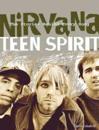 Nirvana : Teen Spirit: the Stories Behind Every Song (Stories Behind Every Song Series)