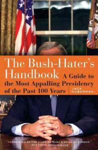 The Bush - Haters Handbook : A Guide to the Most Appalling Presidency of the Past 100 Years