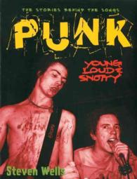 Punk - Loud, Young & Snotty : The Story Behind the Songs (Stories Behind Every Song Series)