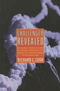Challenger Revealed : An Insider's Account of How the Reagan Administration Caused the Greatest Tragedy of the Space Age