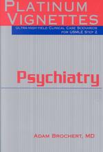 Psychiatry : Platinum Vignettes : Ultra-High-Yield Clinical Case Scenarios for USMLE Step 2