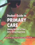 Student Guide to Primary Care : Making the Most of Your Early Clinical Experiences