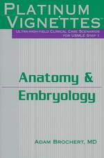Anatomy & Embryology : Platinum Vignettes : Ultra-High-Yield Clinical Case Scernarios for USMLE Step 1