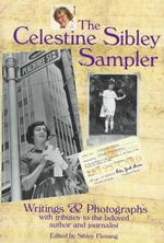 The Celestine Sibley Sampler : Writings & Photographs with Tributes to the Beloved Author and Journalist
