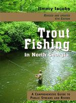 Trout Fishing in North Georgia : A Comprehensive Guide to Public Lakes, Reservoirs, and Rivers （4TH）