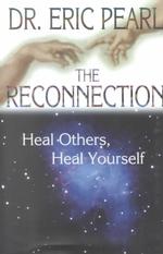 The Reconnection : Heal Others, Heal Yourself