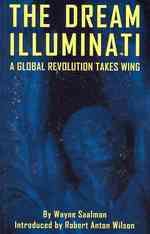 Dream Illuminati : A Global Revolution Takes Wing: Revised & Expanded Edition