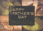 Happy Father's Day : Expressions of Love and Appreciation for the World's Greatest Dad