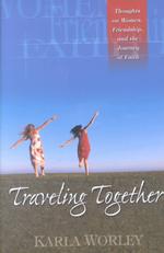 Traveling Together : Thoughts on Women, Friendship, and the Journey of Faith