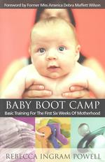 Baby Boot Camp : Basic Training for the First Six Weeks of Motherhood