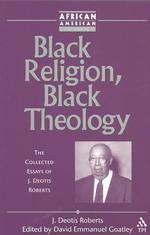 Black Religion, Black Theology : The Collected Essays of J. Deotis Roberts (African American Religious Thought and Life)