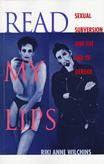 Read My Lips : Sexual Subversion and the End of Gender