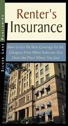 Renter's Insurance : How to Get the Best Coverage for the Cheapest Price When Someone Else Owns the Place Where You Live