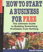 How to Start a Business for Free : The Ultimate Guide to Building Something Profitable from Nothing