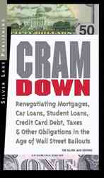 Cramdown : Renegotiating Mortgages, Car Loans, Student Loans, Credit Card Debt and Other Obligations in the Age of Wall Street Bailouts