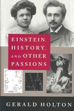 Einstein, History, and Other Passions (Masters of Modern Physics)