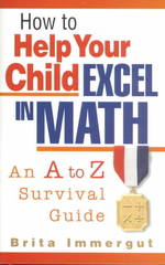 How to Help Your Child Excel in Math : An a to Z Survival Guide