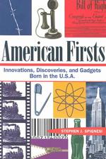 American Firsts : Innovations, Discoveries, and Gadgets Born in the U. S. a