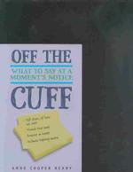 Off the Cuff : What to Say at a Moment's Notice
