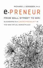 E-Preneur : From Wall Street to Wiki Succeeding as a Crowdpreneurt in the New Virtual Marketplace