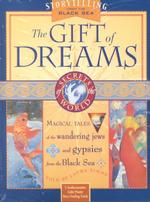 The Gift of Dreams : Magical Tales of the Wandering Jews and the Gypsies from the Black Sea (Secrets of the World)