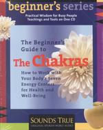 A Beginner's Guide to the Chakras : How to Work with Your Body's Seven Energy Centers for Health and Well-Being (Beginner's Guide Series) （Abridged）